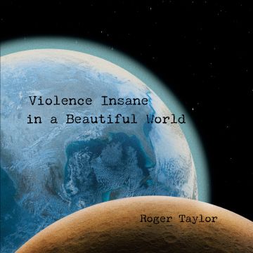 ROGER TAYLOR - VIOLENCE INSANE IN A BEAUTIFUL WORLD (180G)