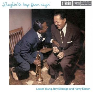 LESTER & ROY ELDRIDGE & HARRY EDISON YOUNG - LAUGHIN TO KEEP FROM CRYIN (VERVE ACOUSTIC SOUNDS SERIES) (180G)