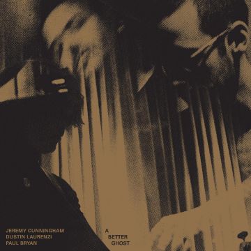 CUNNINGHAM,JEREMY & DUSTIN LAURENZI & PAUL BRYAN - BETTER GHOST