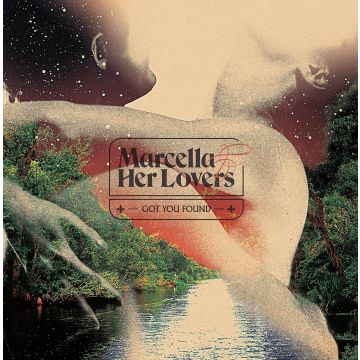 MARCELLA & HER LOVERS - GOT YOU FOUND