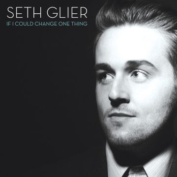 SETH GLIER - IF I COULD CHANGE ONE THING