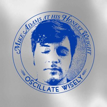 MIKE AT HIS HONEST WEIGHT ADAMS - OSCILLATE WISELY (10TH ANNIVERSARY EDITION)