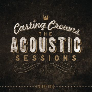 CASTING CROWNS - ACOUSTIC SESSIONS: VOL.1
