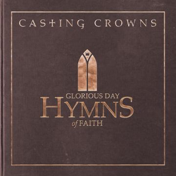 CASTING CROWNS - GLORIOUS DAY: HYMNS OF FAITH