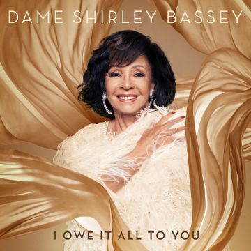 DAME SHIRLEY BASSEY - I OWE IT ALL TO YOU
