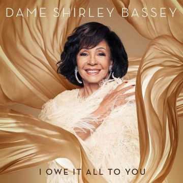 DAME SHIRLEY BASSEY - I OWE IT ALL TO YOU (DELUXE EDITION)