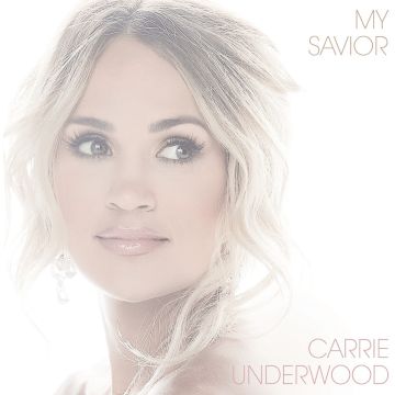 CARRIE UNDERWOOD - MY SAVIOR