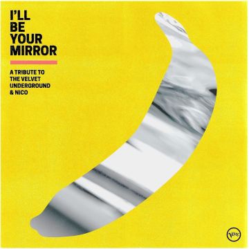 VARIOUS ARTISTS - I'LL BE YOUR MIRROR: A TRIBUTE TO THE VELVET UNDERGROUND & NICO (