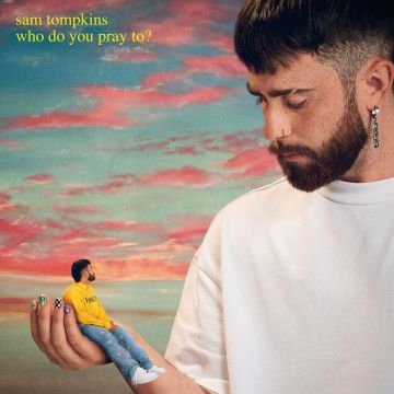 SAM TOMPKINS - WHO DO YOU PRAY TO? HQ