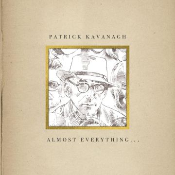 PATRICK KAVANAGH - ALMOST EVERYTHING...