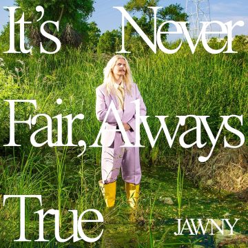 JAWNY - IT'S NEVER FAIR, ALWAYS TRUE (TRANSLUCENT GREEN VINYL)
