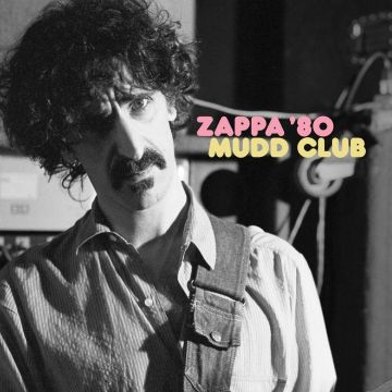 FRANK ZAPPA - ZAPPA ’80: MUDD CLUB