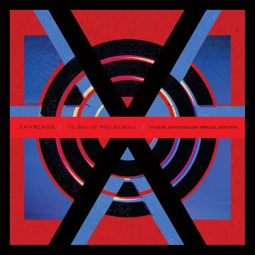 CHVRCHES - BONES OF WHAT YOU BELIEVE (10TH ANNIVERSARY EDITION)