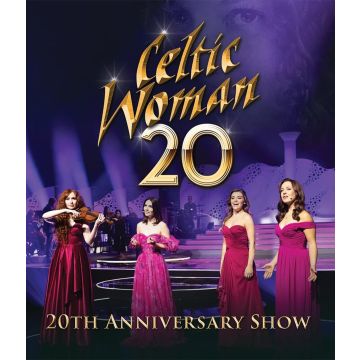 CELTIC WOMAN - 20 (20TH ANNIVERSARY SHOW)
