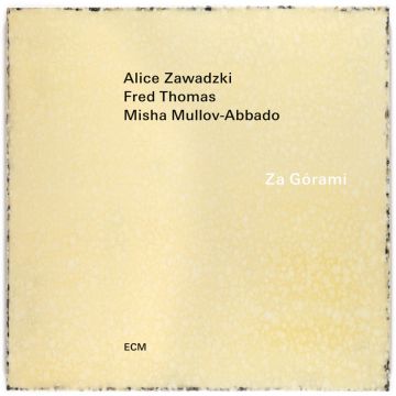 ALICE; FRED THOMAS; MISHA MULLOV-ABBADO ZAWADZKI - ZA GORAMI