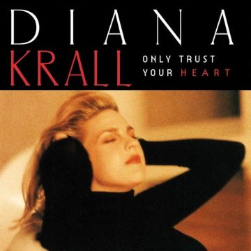 DIANA KRALL - ONLY TRUST YOUR HEART