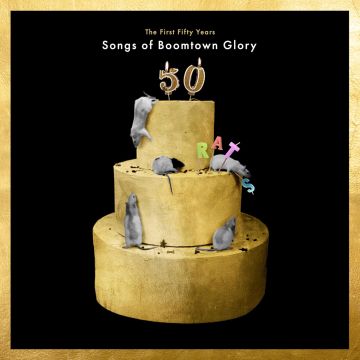 BOOMTOWN RATS - FIRST 50 YEARS: SONGS OF BOOMTOWN GLORY