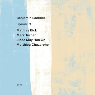 LACKNER,BENJAMIN / MATHIAS EICK / MARK TURNER / LINDA MAY HAN OH / MATTHIEU CHAZARENC - BENJAMIN LACKNER: SPINDRIFT