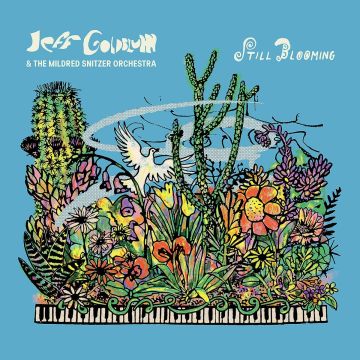 GOLDBLUM,JEFF & THE MILDRED SNITZER ORCHESTRA - STILL BLOOMING