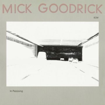 MICK GOODRICK - IN PAS(S)ING (ECM LUMINESSENCE SERIES)