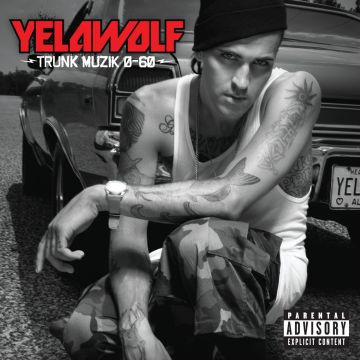 YELAWOLF - TRUNK MUZIK 0-60