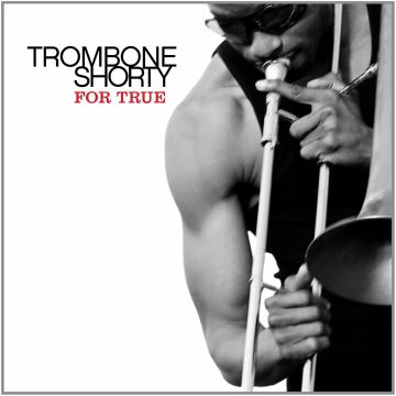 TROMBONE SHORTY - FOR TRUE