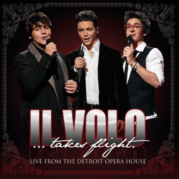 IL VOLO - IL VOLO TAKES FLIGHT: LIVE FROM DETROIT OPERA HOUSE