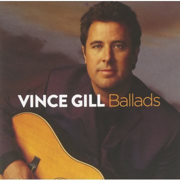 VINCE GILL - BALLADS