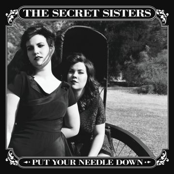 SECRET SISTERS - PUT YOUR NEEDLE DOWN