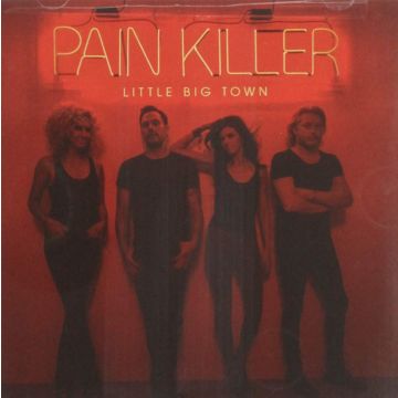 LITTLE BIG TOWN - PAIN KILLER