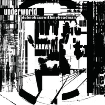 UNDERWORLD - DUBNOBASSWITHMYHEADMAN (20TH ANNIVERSARY EDITION)