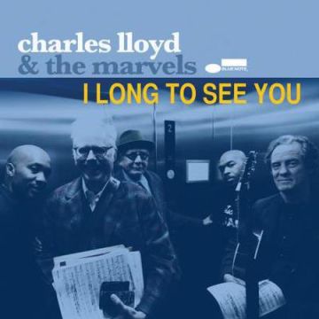 Charles Lloyd & The Marvels - I Long To See You
