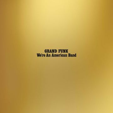 GRAND FUNK RAILROAD - WE'RE AN AMERICAN BAND (REISSUE)