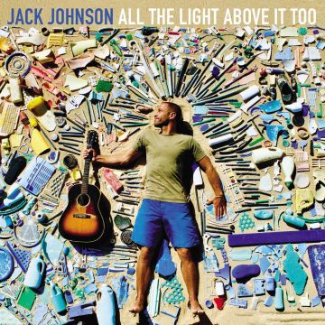 JACK JOHNSON - ALL THE LIGHT ABOVE IT TOO