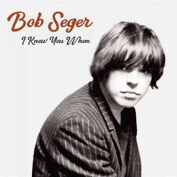 BOB SEGER - I KNEWYOU WHEN