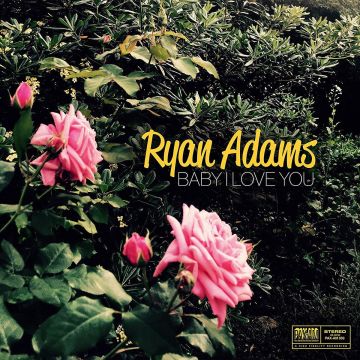 Ryan Adams - Baby I Love You / Was I Wrong