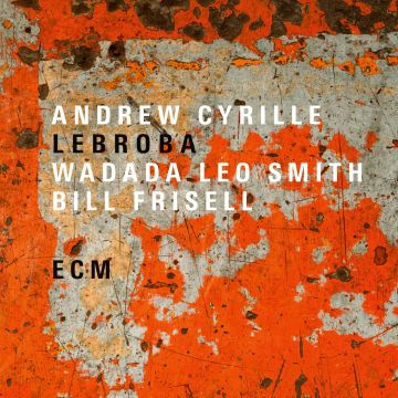 CYRILLE,ANDREW & WADADA LEO SMITH & BILL FRISELL - LEBROBA