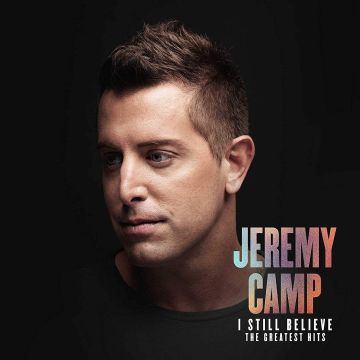 JEREMY CAMP - I STILL BELIEVE: THE GREATEST HITS