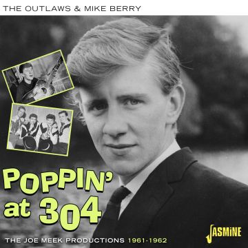 OUTLAWS & MIKE BERRY - POPPIN AT 304-JOE MEEK PRODUCTIONS 1961-62