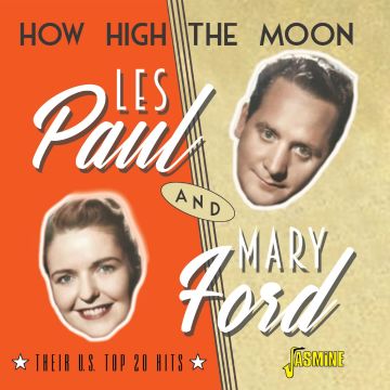 PAUL,LES & MARY FORD - HOW HIGH THE MOON - THEIR U.S. TOP 20 HITS
