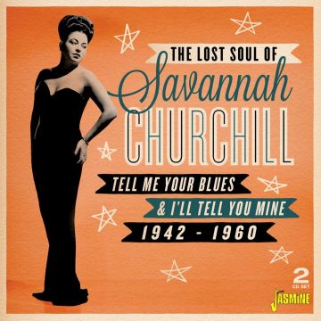 SAVANNAH CHURCHILL - TELL ME YOUR BLUES & I'LL TELL YOU MINE 1942-1960
