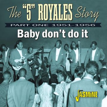 FIVE ROYALES - 5 ROYALES STORY, PART ONE 1951-1956-BABY DON'T DO IT