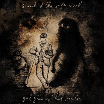 SARAH & THE SAFE WORD - GOOD GRACIOUS! BAD PEOPLE.