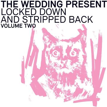 WEDDING PRESENT - LOCKED DOWN & STRIPPED BACK VOLUME TWO