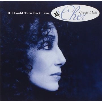 CHER - IF I COULD TURN BACK TIME: CHER'S GREATEST HITS