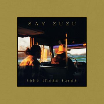 SAY ZUZU - TAKE THESE TURNS (DELUXE EDITION)