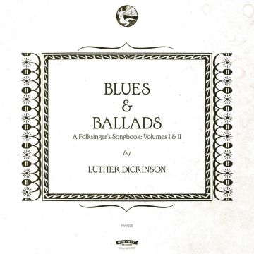 LUTHER DICKINSON - BLUES & BALLADS (A FOLKSINGER'S SONGBOOK) VOLUMES I & II (2LP/180