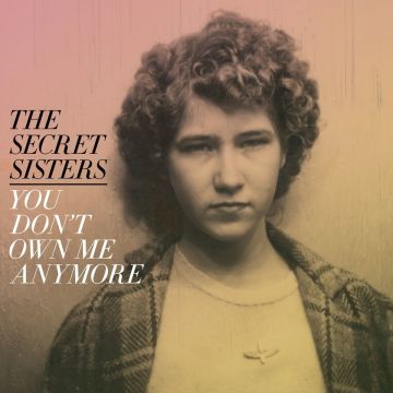 SECRET SISTERS - YOU DON'T OWN ME ANYMORE (150G/DL CODE)