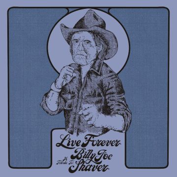 VARIOUS ARTISTS - LIVE FOREVER: A TRIBUTE TO BILLY JOE SHAVER