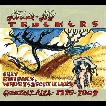 DRIVE-BY TRUCKERS - UGLY BUILDINGS, WHORES & POLITICIANS: GREATEST HITS 1998–2009 (CL